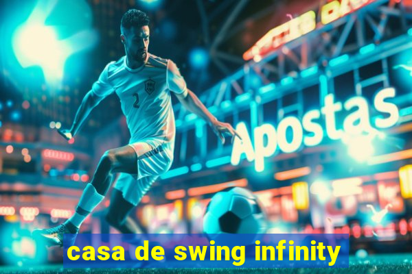 casa de swing infinity